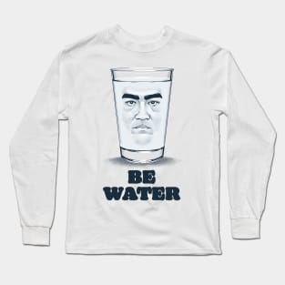 Be Water Long Sleeve T-Shirt